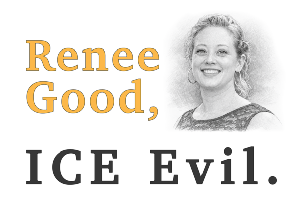A poster with the text 'Renee Good, ICE Evil'. It includes a black and white pencil drawing of Renee Good, smiling, energetic, hair swept back.
